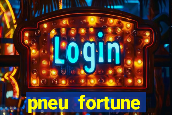 pneu fortune reclame aqui